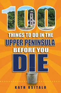 Baixar 100 Things to Do in the Upper Peninsula Before You Die (English Edition) pdf, epub, eBook