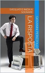 Baixar LA RISPOSTA AI TUOI PROBLEMI: Svegliati e inizia a sognare (Italian Edition) pdf, epub, eBook