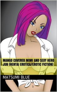 Baixar Mango Covered Mimi and Sexy Hero Jun (hentai erotica/erotic fiction) (English Edition) pdf, epub, eBook