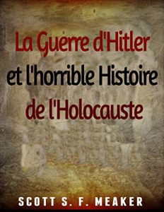 Baixar La Guerre d’Hitler et l’horrible Histoire de l’Holocauste (French Edition) pdf, epub, eBook