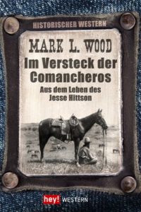 Baixar Im Versteck der Comancheros: Aus dem Leben des Jesse Hittson (Historische Western) pdf, epub, eBook