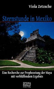 Baixar Sternstunde in Mexiko – Eine abenteuerliche Recherchereise zur letzten Weissagung der Maya (German Edition) pdf, epub, eBook