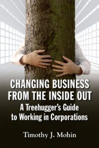 Baixar Changing Business from the Inside Out: A Tree-Hugger’s Guide to Working in Corporations pdf, epub, eBook