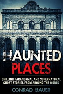 Baixar Haunted Places: Chilling Paranormal and Supernatural Ghost Stories from Around the World (English Edition) pdf, epub, eBook