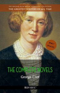 Baixar George Eliot: The Complete Novels [newly updated] (Book House Publishing) (The Greatest Writers of All Time) pdf, epub, eBook