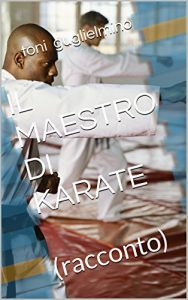 Baixar IL MAESTRO DI KARATE: (racconto) (Nuotare Vol. 20) (Italian Edition) pdf, epub, eBook