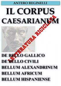 Baixar Il Corpus Caesarianum. De bello Gallico. De bello Civili. Bellum Alexandrinum. Bellum Africum. Bellum Hispaniense. Letteratura riciclata (Italian Edition) pdf, epub, eBook