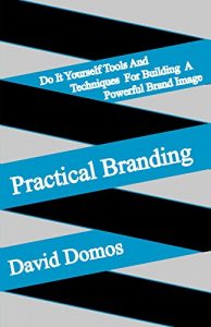 Baixar Practical Branding: Do It Yourself Tools and Techniques For Building A Powerful Brand Image (English Edition) pdf, epub, eBook