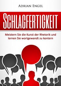 Baixar Schlagfertigkeit: Meistern Sie die Kunst der Rhetorik und lernen Sie wortgewandt zu kontern (Inkl. BONUS-Kapitel: NLP Techniken) (Schlagfertigkeit, Rhetorik, … 1) (German Edition) pdf, epub, eBook