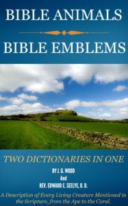 Baixar BIBLE DICTIONARIES – TWO DICTIONARIES IN ONE – BIBLE EMBLEMS AND BIBLE ANIMALS: A Description of Every Living Creature Mentioned in the Scripture, from the Ape to the Coral (English Edition) pdf, epub, eBook