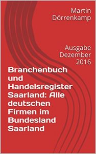 Baixar Branchenbuch und Handelsregister Saarland: Alle deutschen Firmen im Bundesland Saarland: Ausgabe Dezember 2016 (German Edition) pdf, epub, eBook