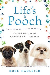 Baixar Life’s a Pooch: Quotes about Dogs by People Who Love Them pdf, epub, eBook