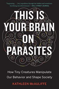 Baixar This Is Your Brain on Parasites: How Tiny Creatures Manipulate Our Behavior and Shape Society pdf, epub, eBook