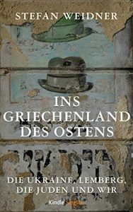 Baixar Ins Griechenland des Ostens: Die Ukraine, Lemberg, die Juden und wir (Kindle Single) (German Edition) pdf, epub, eBook