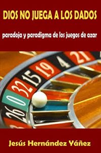 Baixar Dios no juega a los dados: Paradoja y paradigma de los juegos de azar (Spanish Edition) pdf, epub, eBook