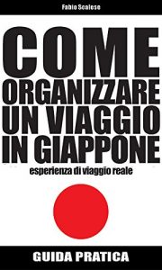 Baixar Come organizzare un viaggio in Giappone fai da te: Guida pratica – esperienza di viaggio reale! (Italian Edition) pdf, epub, eBook