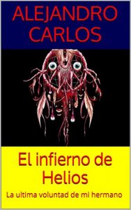 Baixar El infierno de Helios: La ultima voluntad de mi hermano (Spanish Edition) pdf, epub, eBook