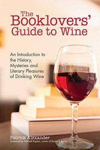 Baixar The The Booklovers’ Guide To Wine: A Celebration of the History, the Mysteries and the Literary Pleasures of Drinking Wine pdf, epub, eBook