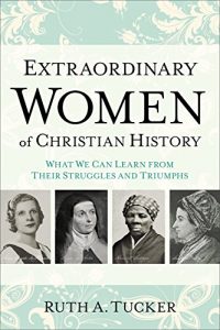 Baixar Extraordinary Women of Christian History: What We Can Learn from Their Struggles and Triumphs pdf, epub, eBook