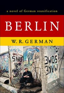 Baixar Berlin: A Novel Of German Reunification (The Berlin Wall Series Book 2) (English Edition) pdf, epub, eBook
