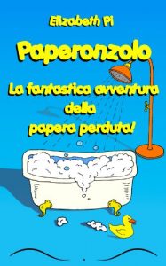 Baixar Paperonzolo: La Fantastica Avventura della Papera Perduta! (Avventure per Bambini Vol. 1) (Italian Edition) pdf, epub, eBook