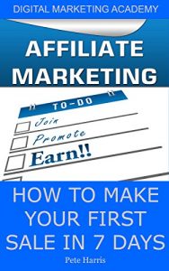 Baixar Affiliate Marketing: How To Make Your First Sale In 7 Days (Digital Marketing Academy Book 2) (English Edition) pdf, epub, eBook