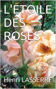 Baixar L’ETOILE DES ROSES (LES TROIS ROSES t. 4) (French Edition) pdf, epub, eBook