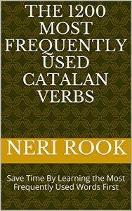 Baixar The 1200 Most Frequently Used Catalan Verbs: Save Time By Learning the Most Frequently Used Words First (English Edition) pdf, epub, eBook
