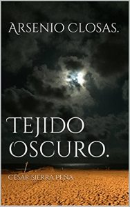 Baixar Arsenio Closas.: Tejido Oscuro. (Spanish Edition) pdf, epub, eBook