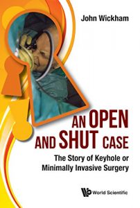 Baixar An Open and Shut Case:The Story of Keyhole or Minimally Invasive Surgery pdf, epub, eBook
