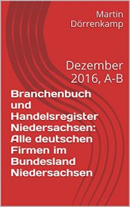 Baixar Branchenbuch und Handelsregister Niedersachsen: Alle deutschen Firmen im Bundesland Niedersachsen: Dezember 2016, A-B (German Edition) pdf, epub, eBook