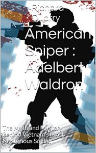 Baixar American Sniper : Adelbert Waldron: The Myth and Mystery Behind Vietnam’s Most Mysterious Soldier (English Edition) pdf, epub, eBook