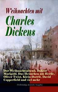 Baixar Weihnachten mit Charles Dickens: Der Weihnachtsabend, Doktor Marigold, Das Heimchen am Herde, Oliver Twist, Klein-Dorrit, David Copperfield und viel mehr … deutsche Ausgabe) (German Edition) pdf, epub, eBook