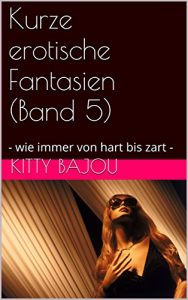 Baixar Kurze erotische Fantasien (Band 5): – wie immer von hart bis zart –  (German Edition) pdf, epub, eBook