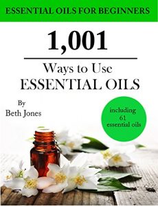 Baixar 1,001 Ways to Use Essential Oils – including 61 Essential Oils (English Edition) pdf, epub, eBook