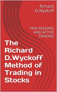 Baixar The Richard D.Wyckoff Method of Trading in Stocks: TAPE READING AND ACTIVE TRADING (English Edition) pdf, epub, eBook