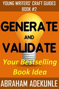Baixar Generate and Validate Your Bestselling Book Idea: Easily Find and Confirm That Your Kindle Book Ideas Will Sell (Young Writers’ Craft Guides 2) (English Edition) pdf, epub, eBook