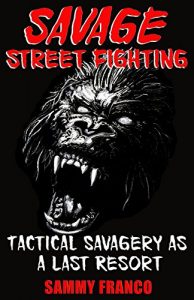 Baixar Savage Street Fighting: Tactical Savagery as a Last Resort (English Edition) pdf, epub, eBook