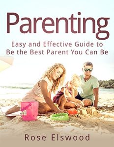 Baixar Parenting: Easy and Effective Guide to Be the Best Parent You Can Be (parenting, raising children, Love, happy kids, baby) (English Edition) pdf, epub, eBook