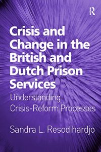 Baixar Crisis and Change in the British and Dutch Prison Services: Understanding Crisis-Reform Processes pdf, epub, eBook