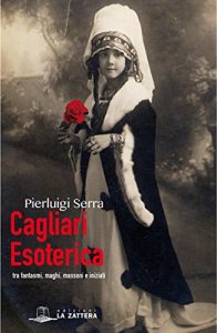 Baixar Cagliari esoterica: Tra fantasmi, maghi, massoni e iniziati pdf, epub, eBook