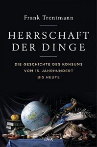 Baixar Herrschaft der Dinge: Die Geschichte des Konsums vom 15. Jahrhundert bis heute (German Edition) pdf, epub, eBook