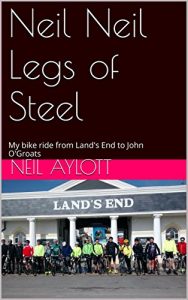 Baixar Neil Neil Legs of Steel: My bike ride from Land’s End to John O’Groats (English Edition) pdf, epub, eBook