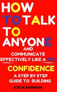 Baixar How To Talk To Anyone And Communicate Effectively Like A Pro: A Step By Step Guide To Building Confidence, Talk To People, Overcome Shyness And Low Self-Esteem! … To Talk To People Book 1) (English Edition) pdf, epub, eBook