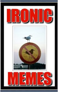 Baixar Memes: Ironic Memes and Humor – With Bonus Funny Memes: (Sardonic, Ironic and Hilarious Humor All in One Book) (English Edition) pdf, epub, eBook