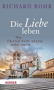 Baixar Die Liebe leben: Was Franz von Assisi anders machte pdf, epub, eBook