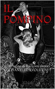 Baixar IL POMPINO: 128 Pagine di Racconti erotici  ECCITANTI ED EVOLUTIVI !! (Italian Edition) pdf, epub, eBook