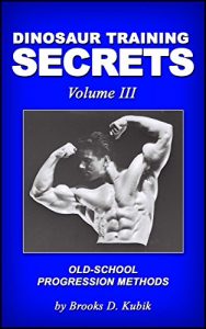 Baixar Dinosaur Training Secrets: Volume III: HOW TO USE OLD-SCHOOL PROGRESSION METHODS FOR FAST AND STEADY GAINS IN STRENGTH, MUSCLE AND POWER (English Edition) pdf, epub, eBook