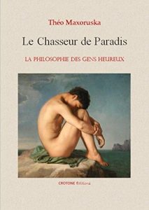 Baixar LE CHASSEUR DE PARADIS: LA PHILOSOPHIE DES GENS HEUREUX (French Edition) pdf, epub, eBook
