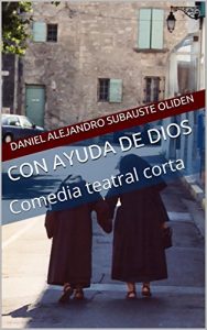 Baixar Con ayuda de Dios: Comedia teatral corta (Spanish Edition) pdf, epub, eBook